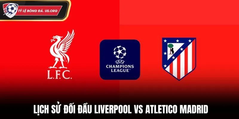 Soi kèo Liverpool vs Atletico Madrid - tỷ số đối đầu gần nhất