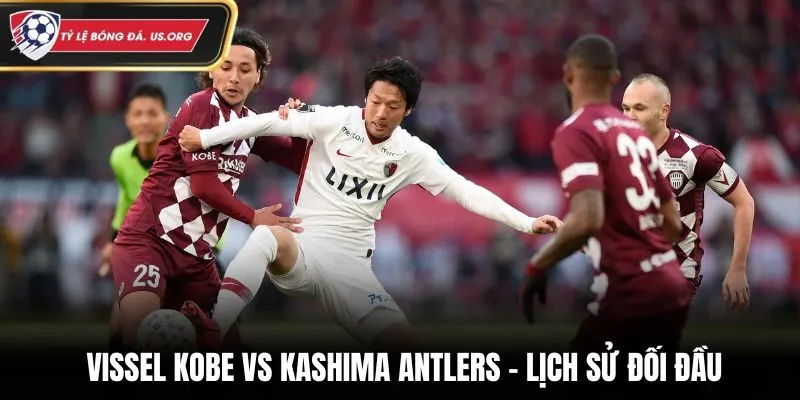 Soi kèo Vissel Kobe vs Kashima Antlers - kết quả thống kê đối đầu
