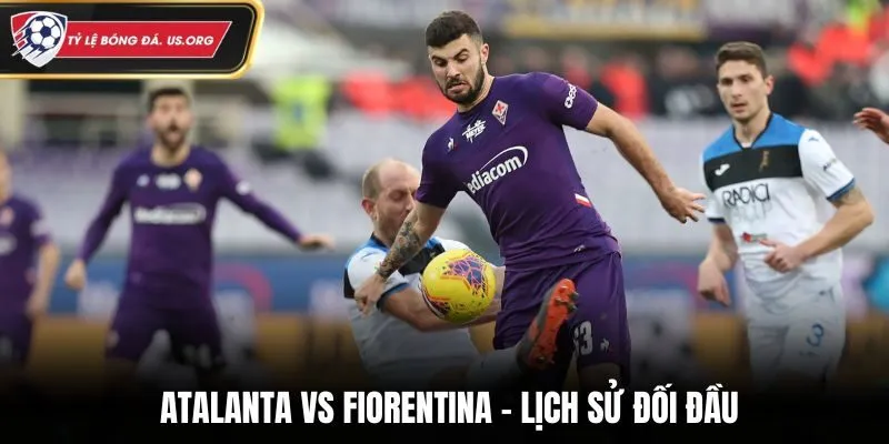 Soi kèo Atalanta vs Fiorentina - thống kê kết quả đối đầu trước kia
