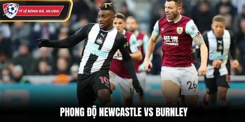 Soi kèo Newcastle vs Burnley - đánh giá phong độ gần nhất