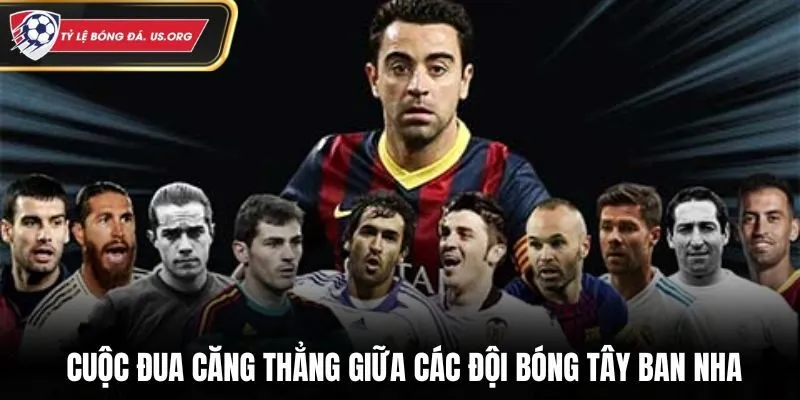 Cuộc đua căng thẳng giữa các đội bóng Tây Ban Nha